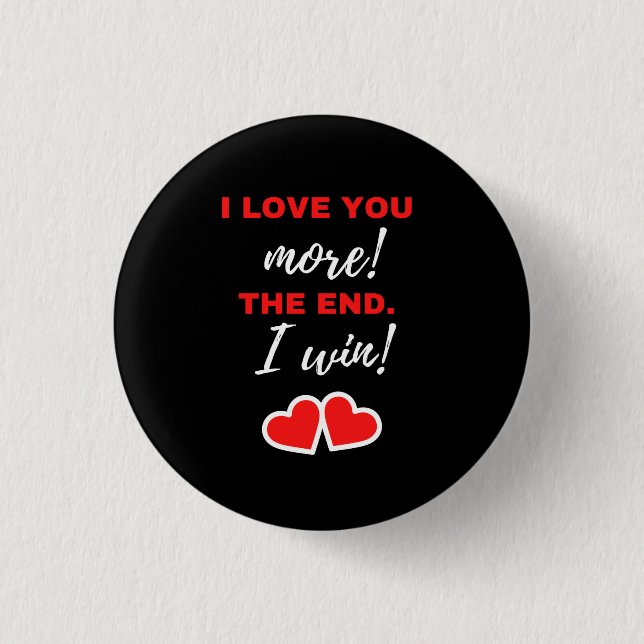 I Love You More! The End. I Win! Button (Front)