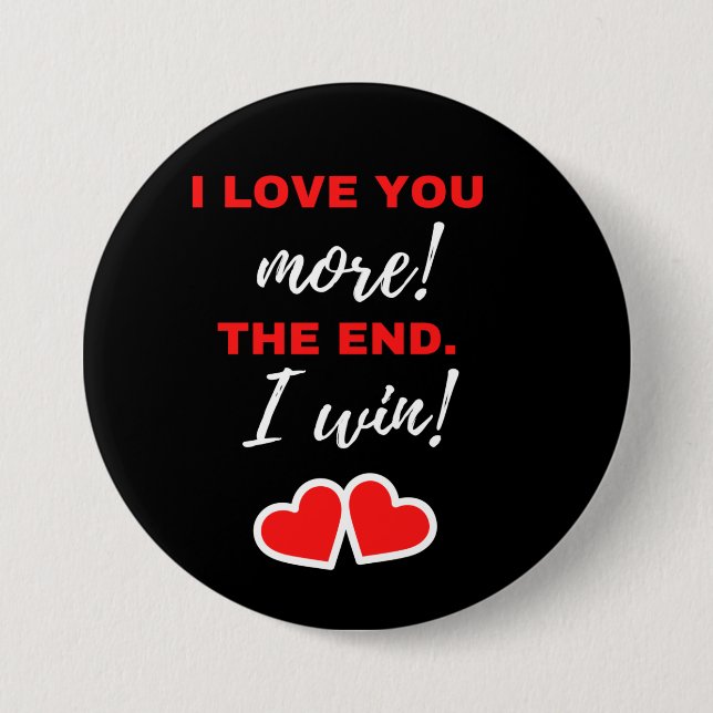 I Love You More! The End. I Win! Button (Front)