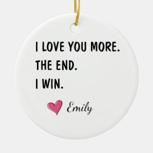I Love You More The End I Win – Funny Husband Ceramic Ornament