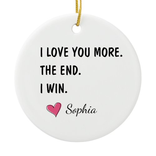 I Love You More The End I Win – Funny Mom Ceramic Ornament
