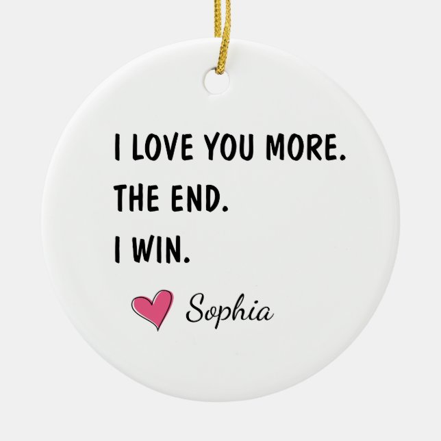 I Love You More The End I Win – Funny Mom Ceramic Ornament (Front)