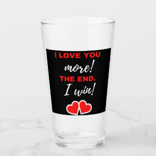 I Love You More! The End. I Win! Glass
