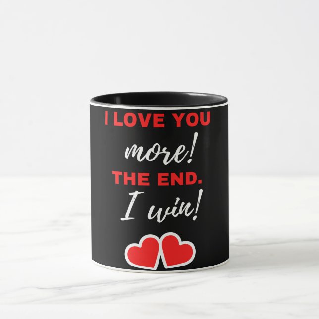 I Love You More! The End. I Win! Mug (Center)