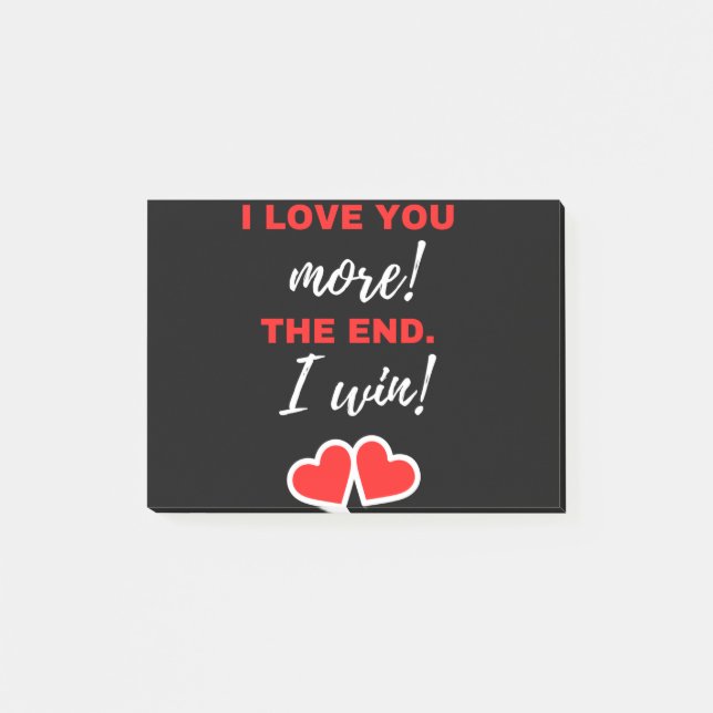 I Love You More! The End. I Win! Post-it Notes (Front)