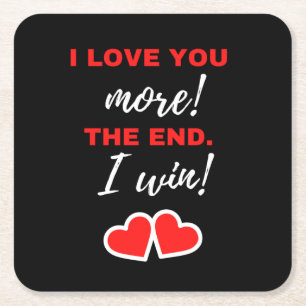 I Love You More! The End. I Win! Square Paper Coaster