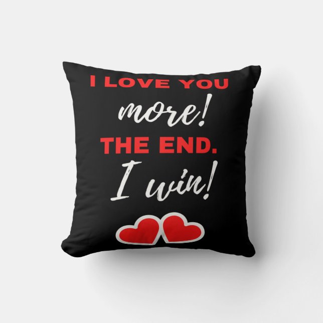 I Love You More! The End. I Win! Throw Pillow (Front)