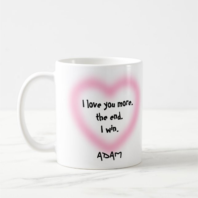 I Love You More the End I Win Valentines Day  Coffee Mug (Left)