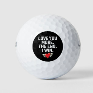 I Love You More The End I Win Valentine's Day Golf Balls