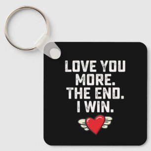 I Love You More The End I Win Valentine's Day Keychain