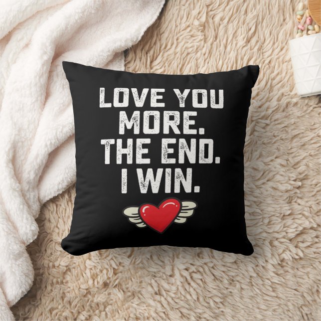 I Love You More The End I Win Valentine's Day Throw Pillow (Blanket)