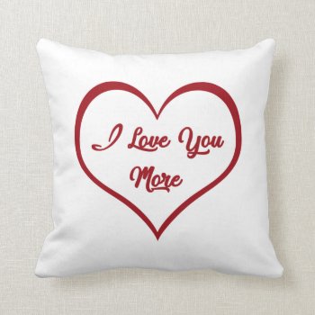 I Love You More Throw Pillow by Beccasheart at Zazzle