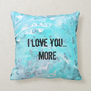 i love you...MORE Throw Pillow