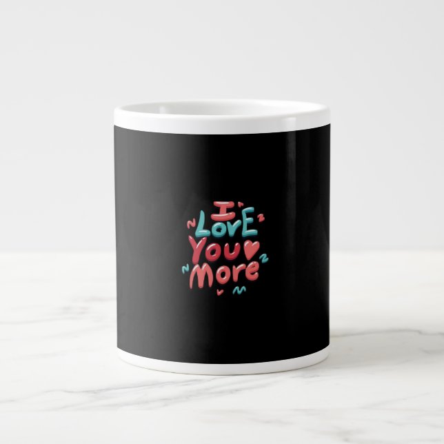 I Love You More Timeless Classic  Giant Coffee Mug (Front)