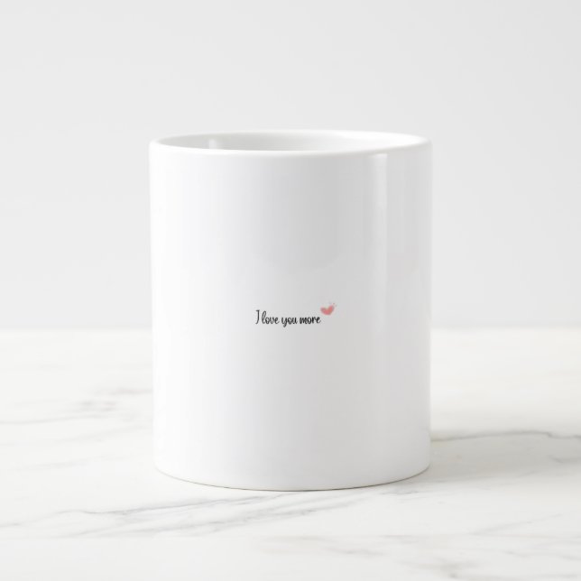 I Love You More Timeless Classic Style  Giant Coffee Mug (Front)