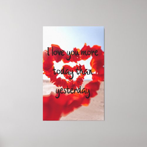 I love You More Today Than Yesterday  Canvas Print