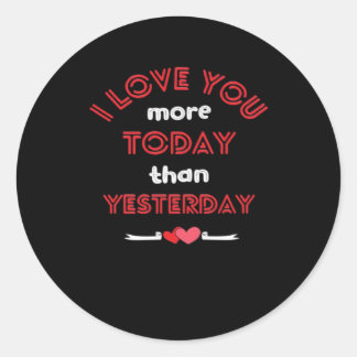 I Love You More Today Than Yesterday Romantic Quot Classic Round Sticker