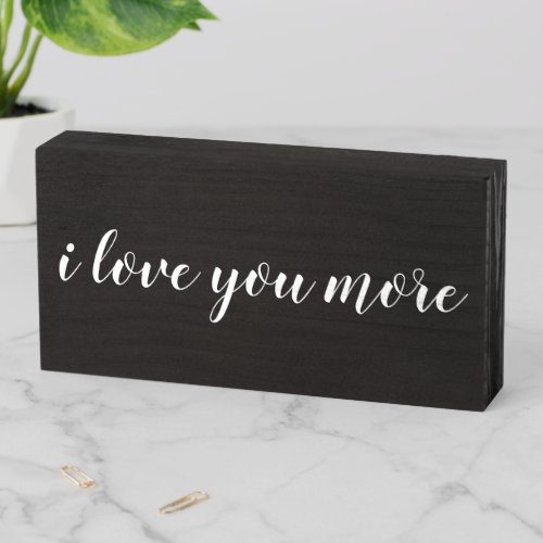 i love you more wooden box sign