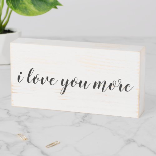 i love you more wooden box sign