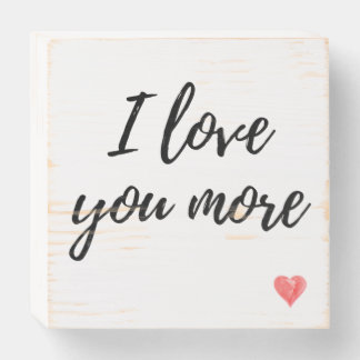 "I love you more" Wooden Sign 6x6