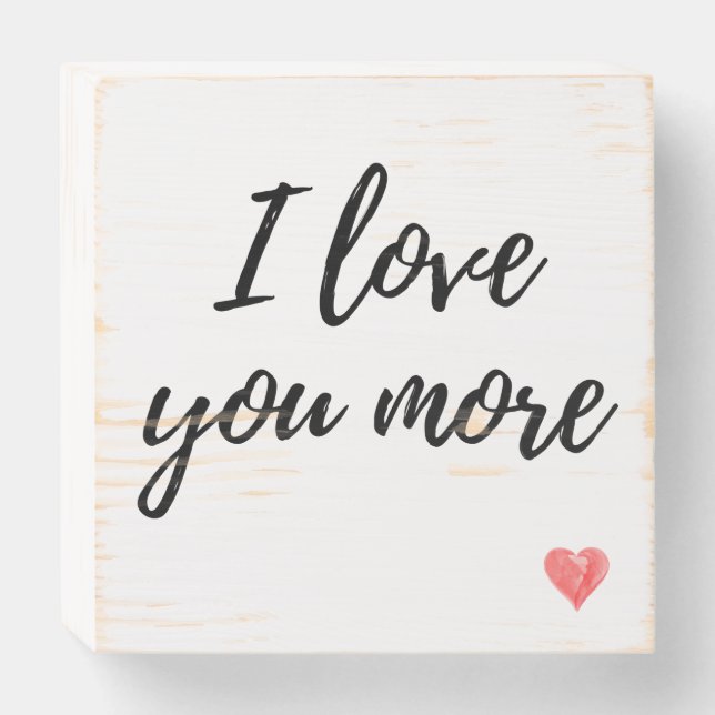 "I love you more" Wooden Sign 6x6 (Front Horizontal)