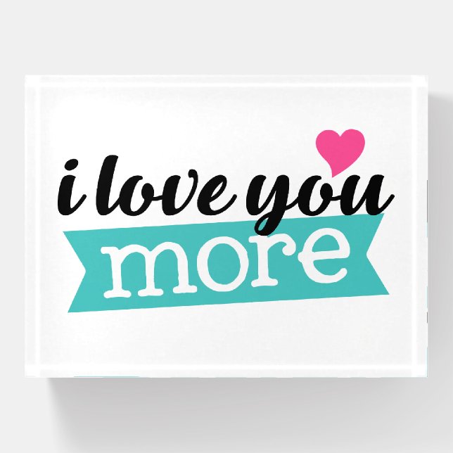 I love you more words paperweight (Front)