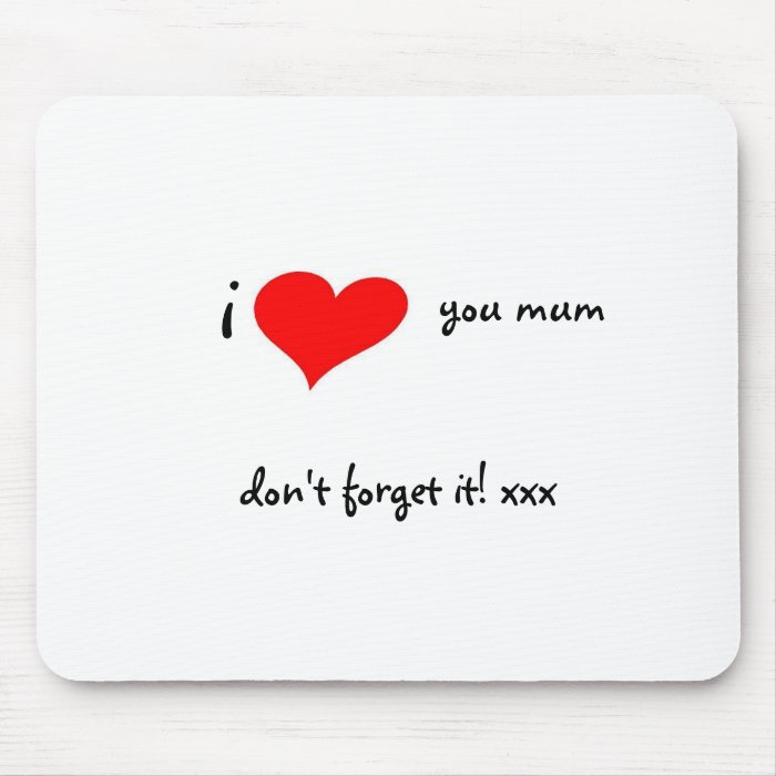 I LOVE YOU MUM DON?T FORGET IT MOUSEMAT