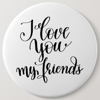 I Love You My Friends Button