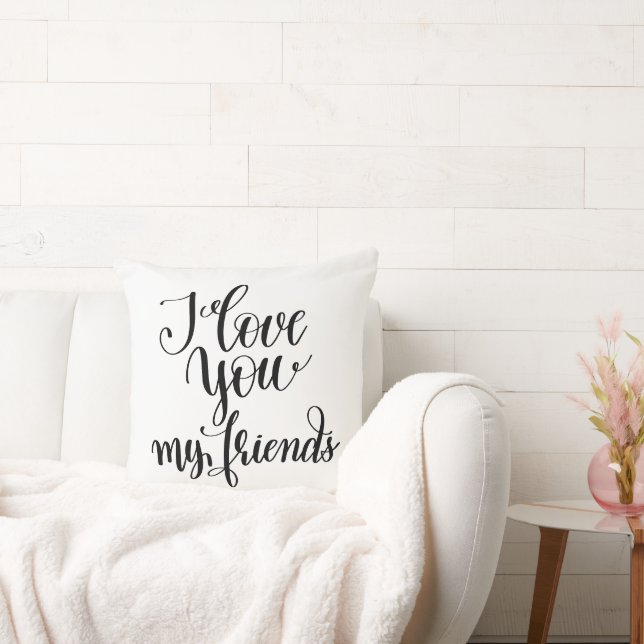 I Love You My Friends Throw Pillow (Couch)