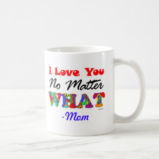 "I Love You No Matter What" from Mom Mug
