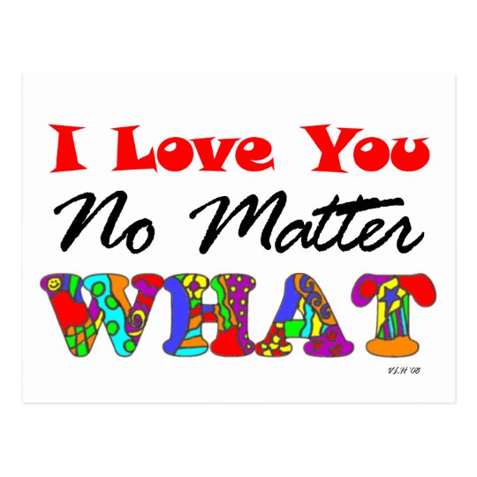 "I Love You No Matter What" Postcard | Zazzle.com