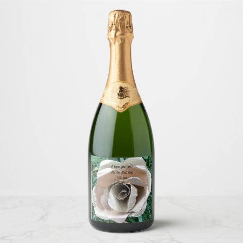 I love you now as the first day we met  sparkling wine label