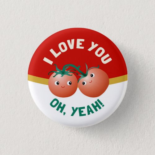 I love you oh yeah cute tomato love couple button