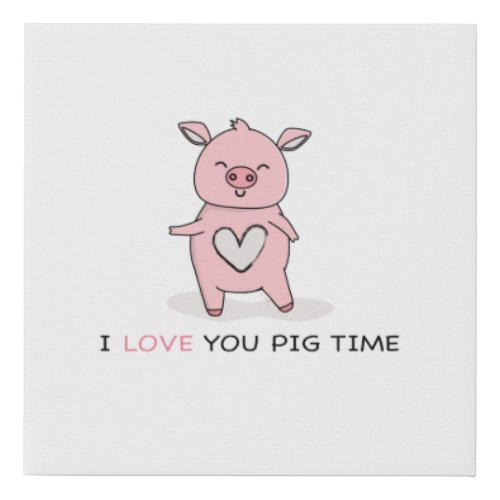 I Love You Pig Time Faux Wrapped Canvas Print
