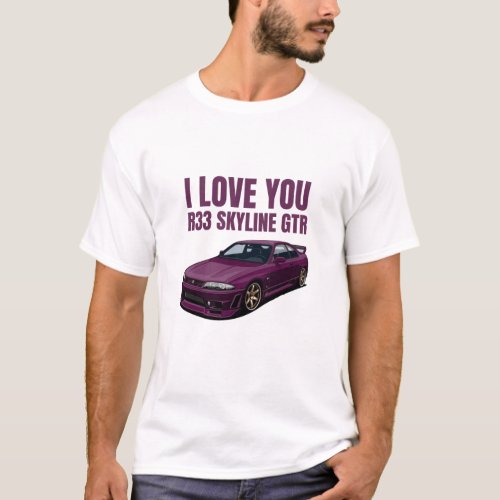 I Love you R33 Skyline GTR T_Shirt