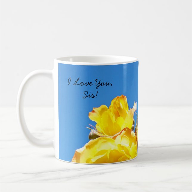 I Love You Sis! Coffee Cup My Sister Yellow Roses (Left)