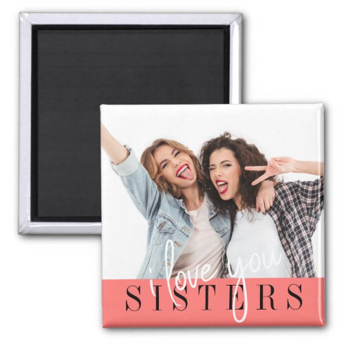 I Love You Sisters Custom Photo  Magnet