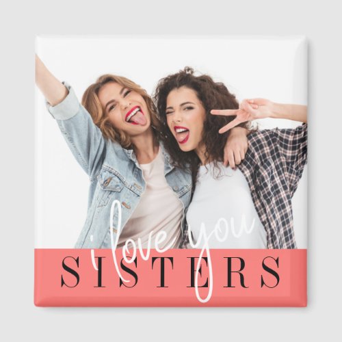 I Love You Sisters Custom Photo  Magnet