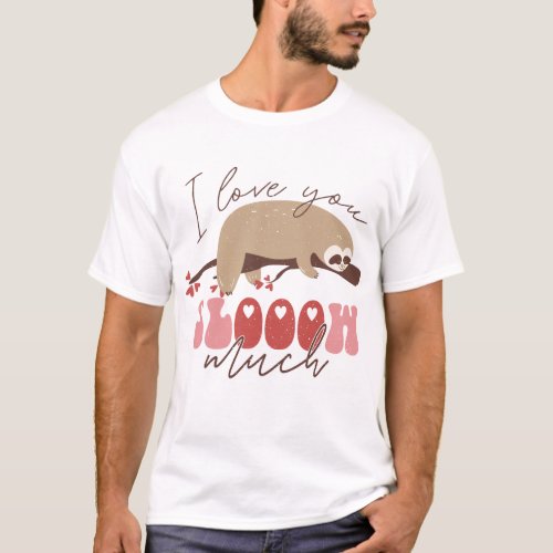 I Love You Slooow Much T_Shirt