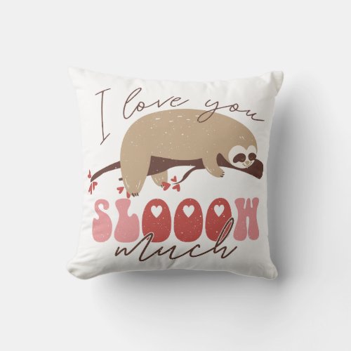 I Love You Slooow Much Throw Pillow