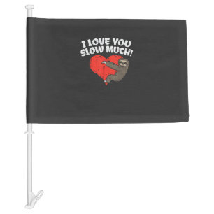 I Love You Slow Much Sloth Heart Funny Valentines  Car Flag