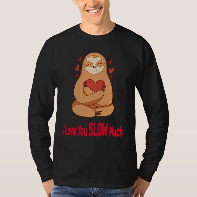 I Love You Slow Much Sloth Heart  Valentines Day   T-Shirt (Front)