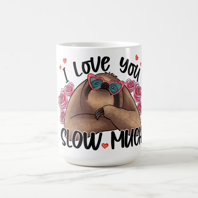 I Love You Slow Much Sloth Valentine's day Mug (Center)