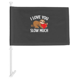 I Love You Slow Much - Valentine's Day Sloth Zoo A Car Flag