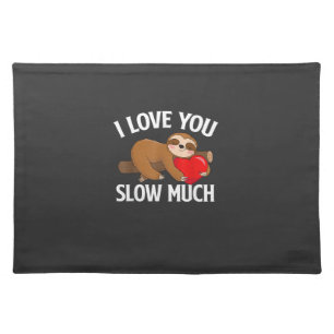I Love You Slow Much - Valentine's Day Sloth Zoo A Cloth Placemat