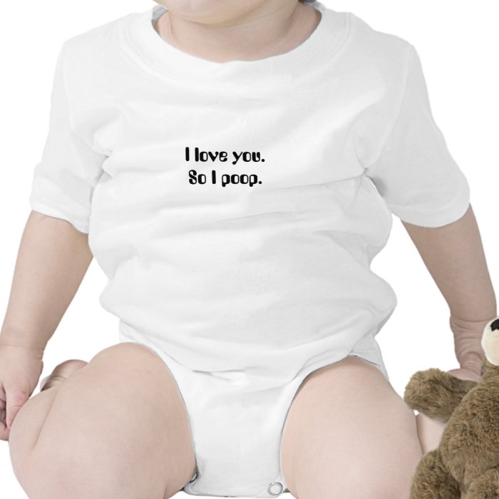 I love you.So I poop. Rompers