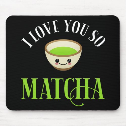I Love You So Matcha Mouse Pad