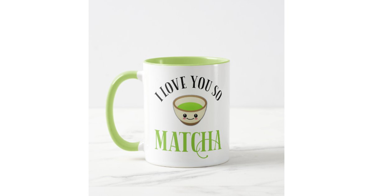 I Love You So Matcha Mug | Zazzle