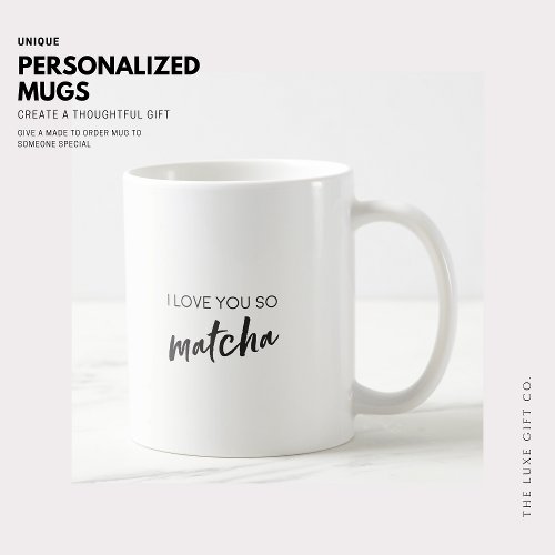 I Love You So Matcha Quote Coffee Mug