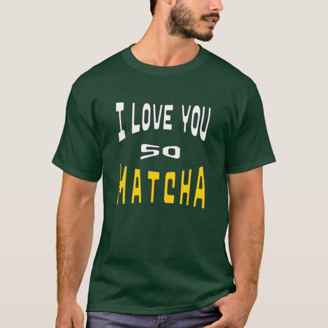 I Love you so Matcha T-Shirt (Front)