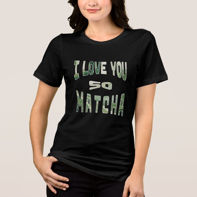 I Love you so Matcha Tri-Blend Shirt (Front)